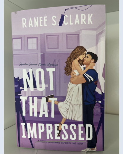 Not That Impressed: A Sweet Sports Romance Inspired By Jane Austen (Signed)